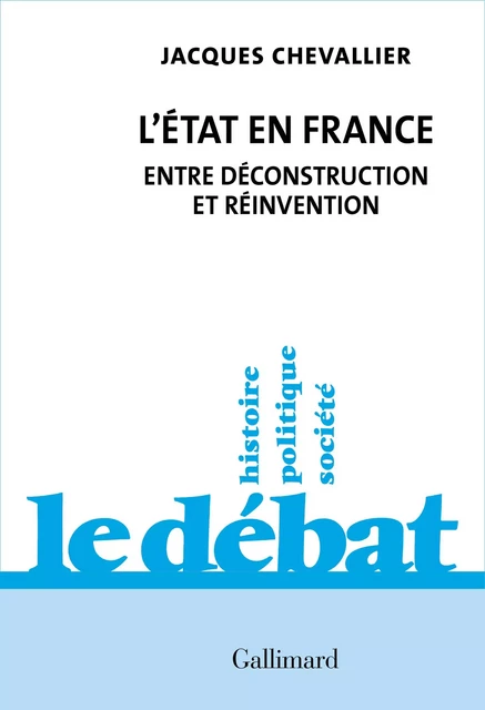 L'État en France. Entre déconstruction et réinvention - Jacques Chevallier - Editions Gallimard