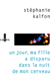 Un jour, ma fille a disparu dans la nuit de mon cerveau