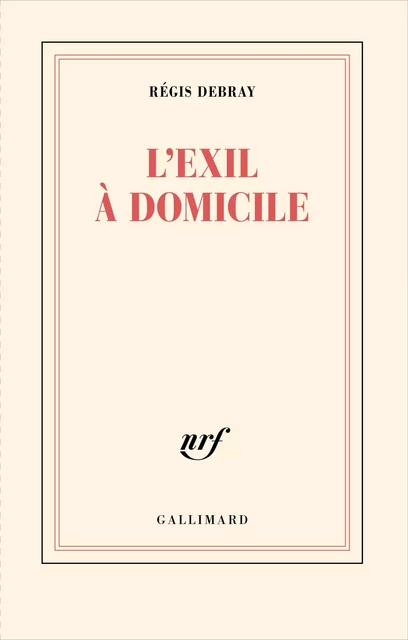 L’exil à domicile - Régis Debray - Editions Gallimard