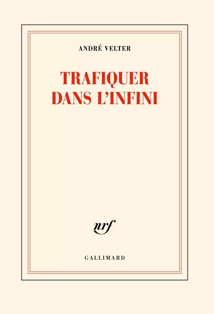 Trafiquer dans l'infini - André Velter - Editions Gallimard