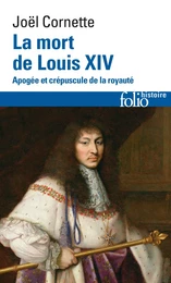 La mort de Louis XIV. Apogée et crépuscule de la royauté (1er septembre 1715)