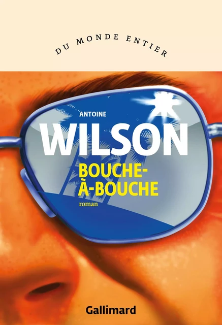 Bouche-à-bouche - Antoine Wilson - Editions Gallimard