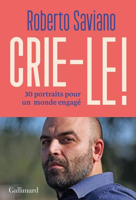 Crie-le ! 30 portraits pour un monde engagé - Roberto Saviano - Editions Gallimard