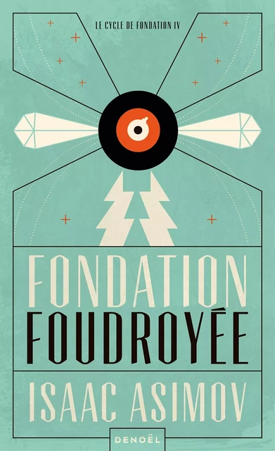 Le cycle de Fondation (Tome 4) - Fondation foudroyée - Isaac Asimov - Denoël