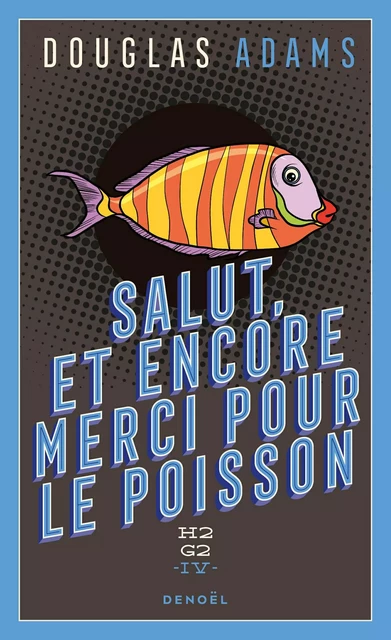 H2G2 (Tome 4) - Salut, et encore merci pour le poisson - Douglas Adams - Denoël