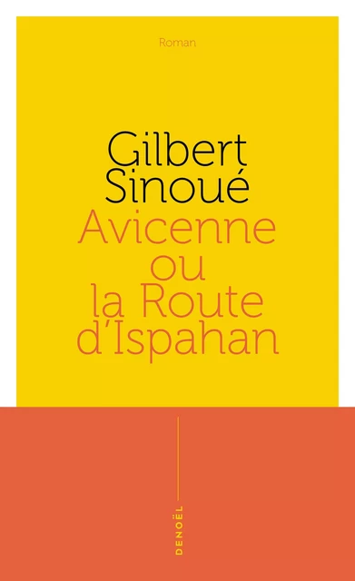 Avicenne ou La route d'Ispahan - Gilbert Sinoué - Denoël