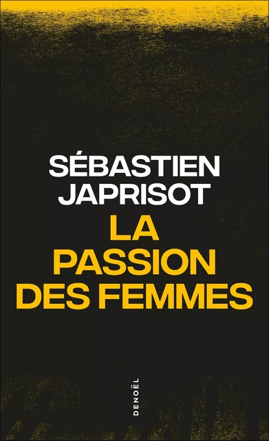 La passion des femmes - Sébastien Japrisot - Denoël