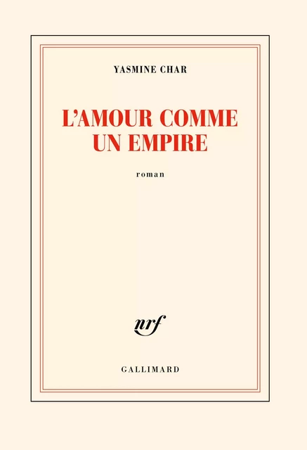 L'amour comme un empire - Yasmine Char - Editions Gallimard