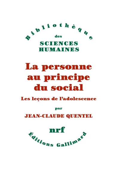 La personne au principe du social. Les leçons de l'adolescence - Jean-Claude Quentel - Editions Gallimard