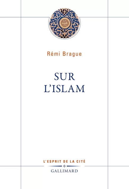 Sur l'islam - Rémi Brague - Editions Gallimard