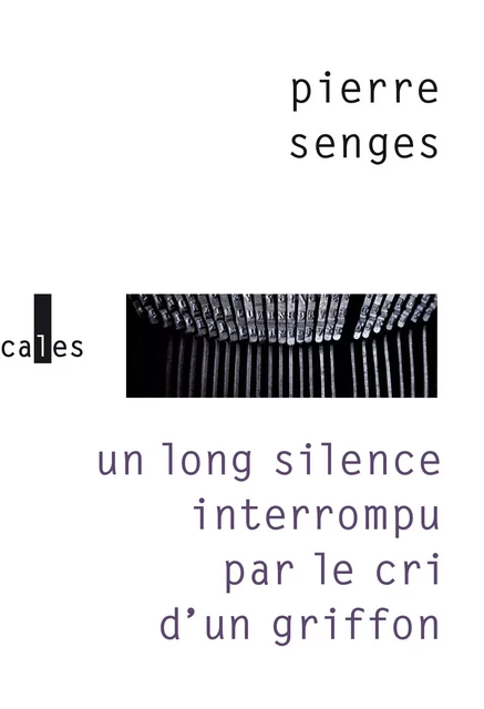 Un long silence interrompu par le cri d'un griffon - Pierre Senges - Editions Gallimard