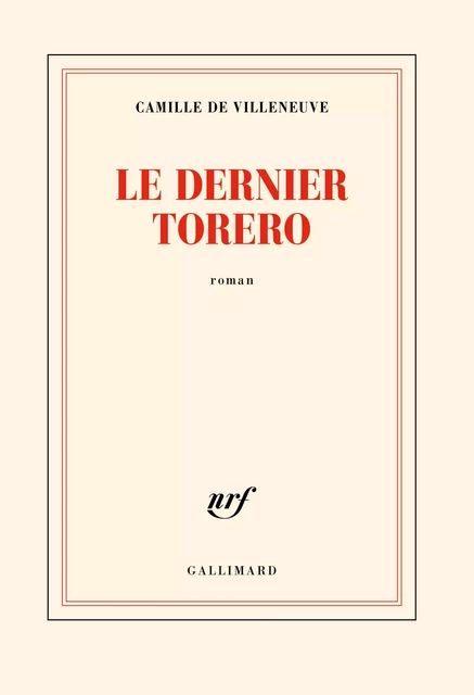 Le dernier torero - Camille de Villeneuve - Editions Gallimard