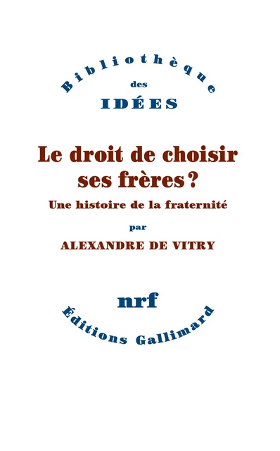 Le droit de choisir ses frères ? - Alexandre de Vitry - Editions Gallimard