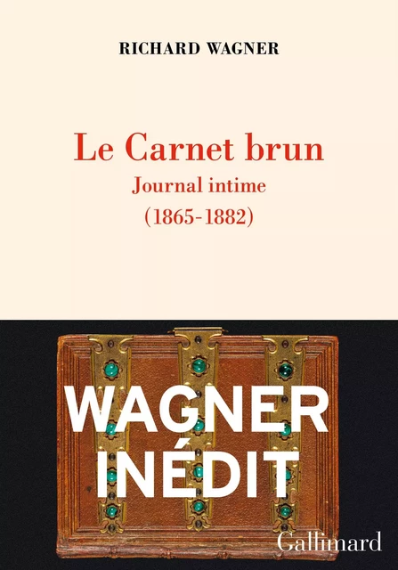 Le Carnet brun. Journal intime (1865 -1882) - Richard Wagner - Editions Gallimard