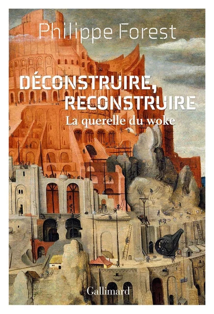 Déconstruire, reconstruire. La querelle du woke - Philippe Forest - Editions Gallimard