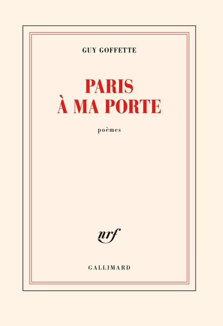 Paris à ma porte - Guy Goffette - Editions Gallimard