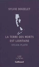 La Terre des morts est lointaine. Sylvia Plath