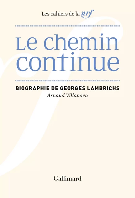 Le Chemin continue. Biographie de Georges Lambrichs - Arnaud Villanova - Editions Gallimard