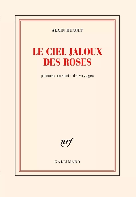 Le ciel jaloux des roses - Alain Duault - Editions Gallimard