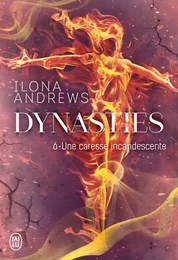 Dynasties (Tome 6) - Une caresse incandescente