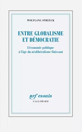 Entre globalisme et démocratie. L’économie politique à l’âge du néolibéralisme finissant