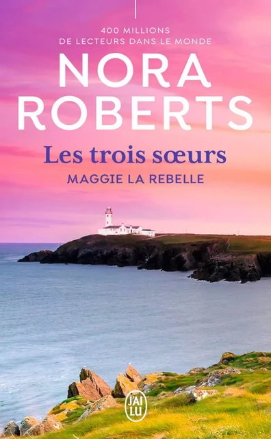 Les trois soeurs (Tome 1) - Maggie la rebelle - Nora Roberts - J'ai Lu