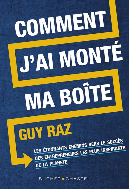 Comment j'ai monté ma boite - Guy Raz - Libella