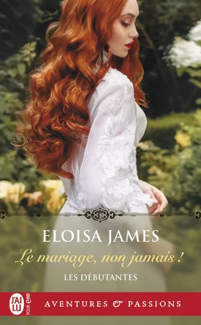 Les débutantes (Tome 1) - Le mariage, non jamais ! - Eloisa James - J'ai Lu