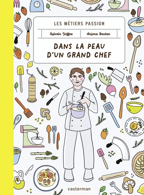 Les métiers passions - Dans la peau d'un grand chef - Sylvain Joffre, Anjuna Boutan - Casterman Jeunesse