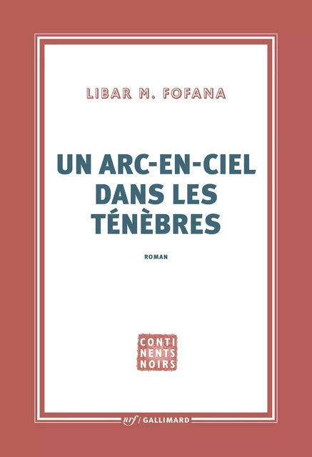 Un arc-en-ciel dans les ténèbres - Libar M. Fofana - Editions Gallimard