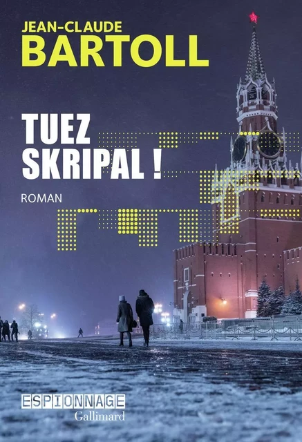 Tuez Skripal ! - Jean-Claude Bartoll - Editions Gallimard