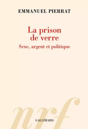 La prison de verre. Sexe, argent et politique