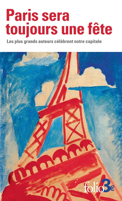 Paris sera toujours une fête. Les plus grands auteurs célèbrent notre capitale -  Collectif - Editions Gallimard