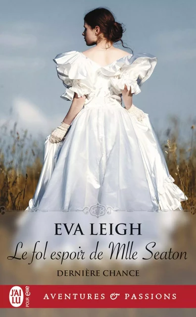 Dernière chance (Tome 2) - Le fol espoir de Mlle Seaton - Eva Leigh - J'ai Lu