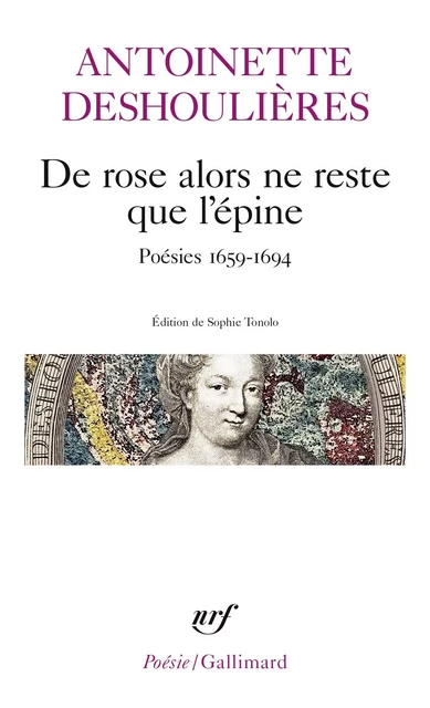 De rose alors ne reste que l’épine - Antoinette Deshoulières - Editions Gallimard