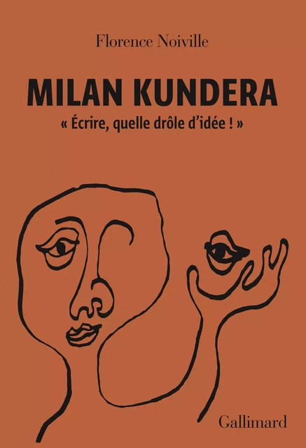 Milan Kundera. "Écrire, quelle drôle d’idée !" - Florence Noiville - Editions Gallimard