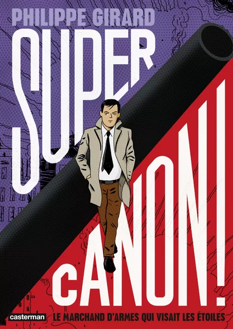 Supercanon ! - Le marchand d'armes qui visait les étoiles - Philippe Girard - Casterman