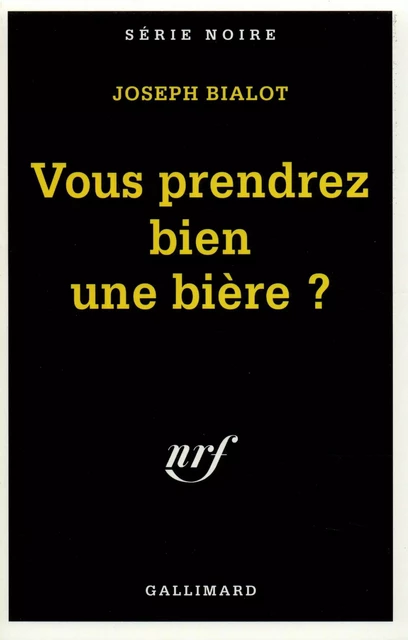 Vous prendrez bien une bière ? - Joseph Bialot - Editions Gallimard