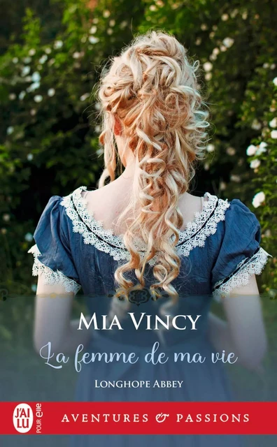 Longhope Abbey (Tome 4) - La femme de ma vie - Mia Vincy - J'ai Lu