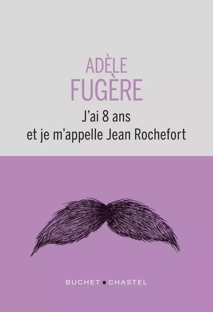 J'ai 8 ans et je m'appelle Jean Rochefort - Adèle Fugère - Libella