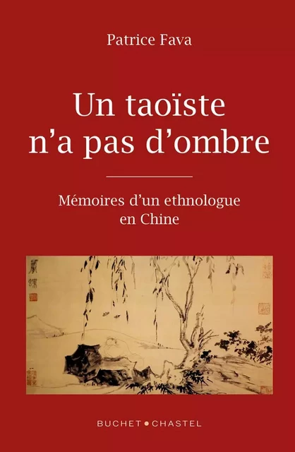 Un taoïste n'a pas d'ombre. Mémoires d'un ethnologue en Chine - Patrice Fava - Libella