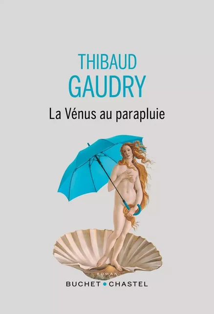 La Vénus au parapluie - Thibaud Gaudry - Libella