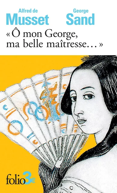 "Ô mon George, ma belle maîtresse..." - Alfred de Musset, George Sand - Editions Gallimard