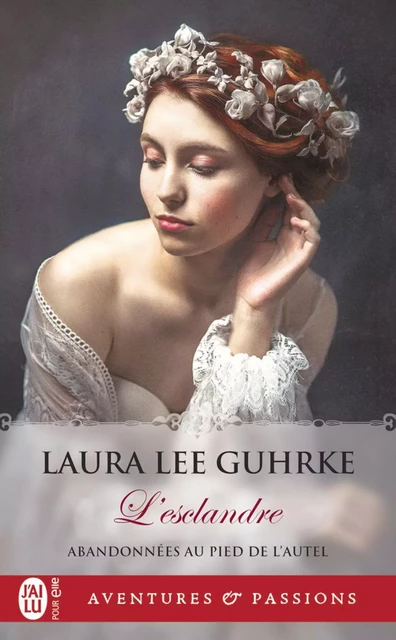 Abandonnées au pied de l'autel (Tome 3) - L'esclandre - Laura Lee Guhrke - J'ai Lu