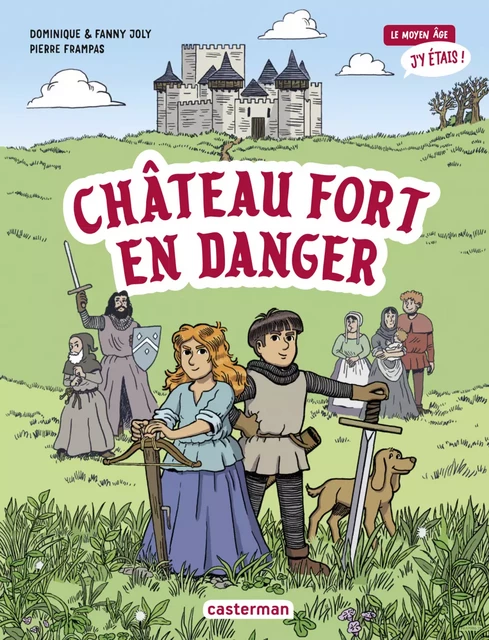 Le moyen âge, j'y étais (Tome 1) - Château fort en danger - Dominique Joly, Fanny Joly - Casterman Jeunesse