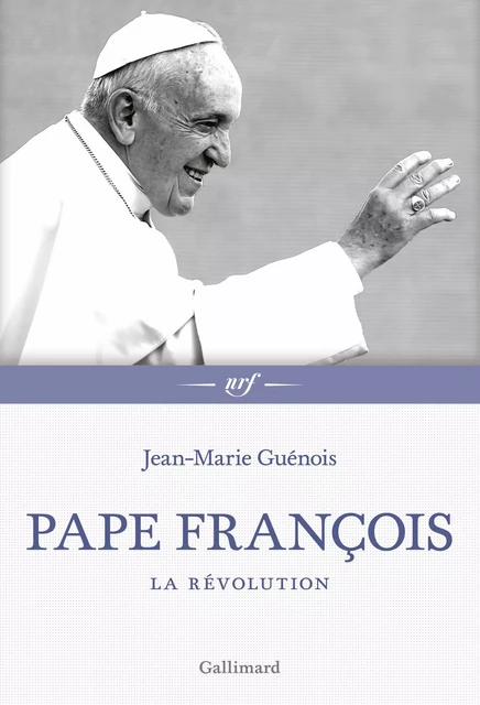 Pape François. La révolution - Jean-Marie Guénois - Editions Gallimard