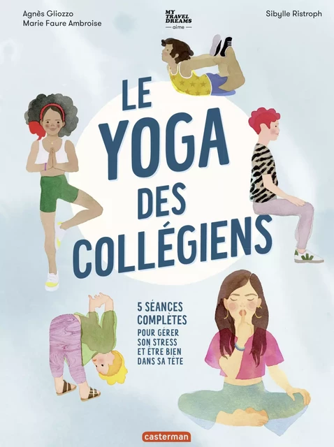 Le yoga des collégiens - 5 séances complètes pour gérer son stress et être bien dans sa tête - Agnès Gliozzo, Marie Faure Ambroise - Casterman Jeunesse