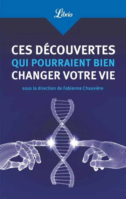 Ces découvertes qui pourraient bien changer votre vie - Fabienne Chauvière - J'ai Lu