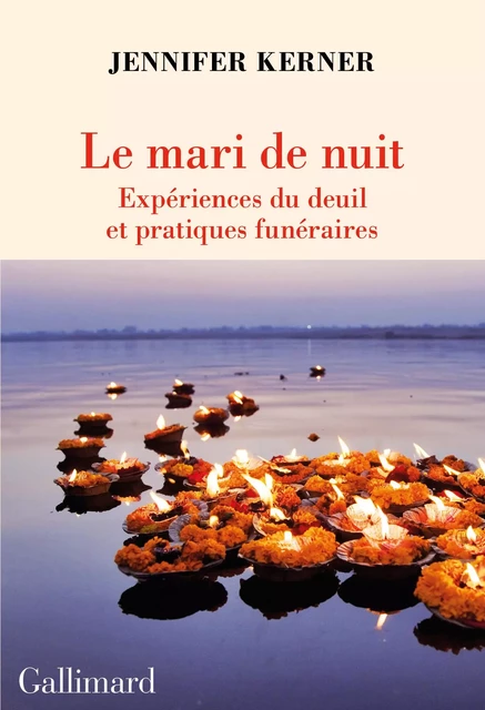 Le mari de nuit. Expériences du deuil et pratiques funéraires - Jennifer Kerner - Editions Gallimard