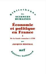 Économie et politique en France (Tome 1) - De la Gaule romaine à 1789